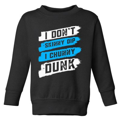 I Don't Skinny Dip I Chunky Dunk Toddler Sweatshirt