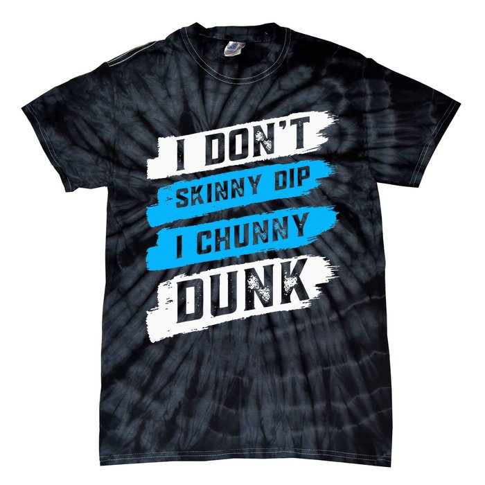 I Don't Skinny Dip I Chunky Dunk Tie-Dye T-Shirt