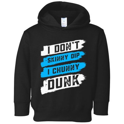 I Don't Skinny Dip I Chunky Dunk Toddler Hoodie