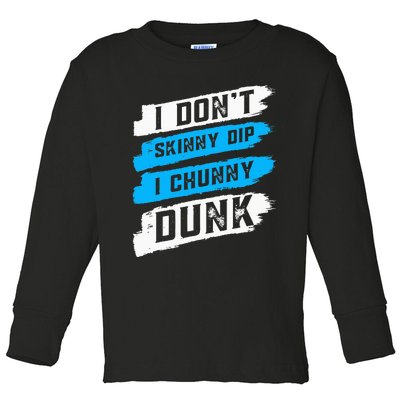 I Don't Skinny Dip I Chunky Dunk Toddler Long Sleeve Shirt