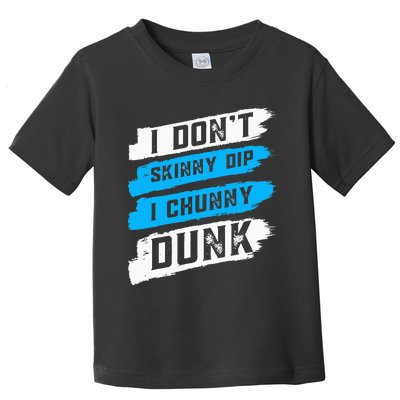 I Don't Skinny Dip I Chunky Dunk Toddler T-Shirt