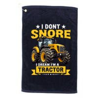 I DonT Snore I Dream IM A Tractor Funny Farming Dad Platinum Collection Golf Towel