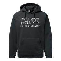 I DonT Support Violence Lt Gift Performance Fleece Hoodie