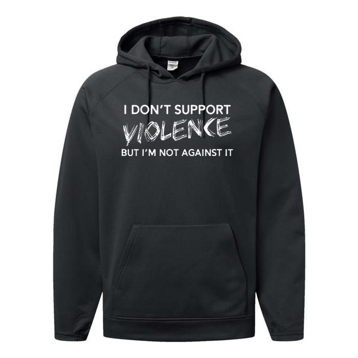 I DonT Support Violence Lt Gift Performance Fleece Hoodie