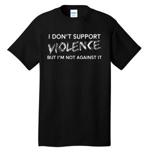 I DonT Support Violence Lt Gift Tall T-Shirt