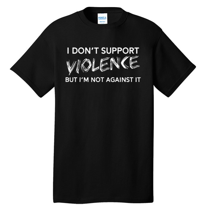 I DonT Support Violence Lt Gift Tall T-Shirt