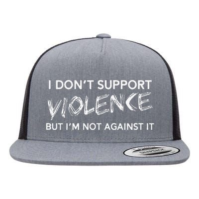 I DonT Support Violence Lt Gift Flat Bill Trucker Hat