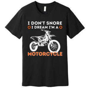 I Dont Snore I Dream Im A Motorcycle Funny Snoring Biker Premium T-Shirt