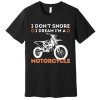 I Dont Snore I Dream Im A Motorcycle Funny Snoring Biker Premium T-Shirt