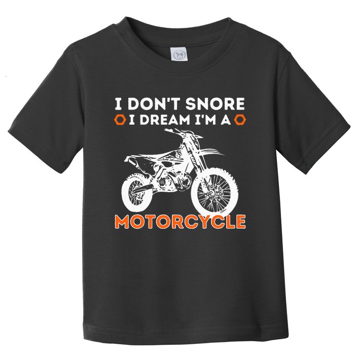 I Dont Snore I Dream Im A Motorcycle Funny Snoring Biker Toddler T-Shirt