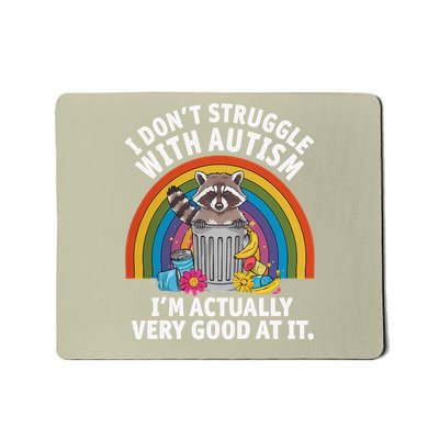 I Dont Struggle With Autism Im Actually Very Good At It Mousepad