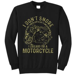 I DonT Snore I Dream IM A Motorcycle Funny Snoring Biker Sweatshirt