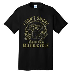 I DonT Snore I Dream IM A Motorcycle Funny Snoring Biker Tall T-Shirt