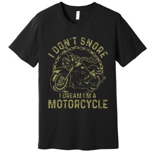 I DonT Snore I Dream IM A Motorcycle Funny Snoring Biker Premium T-Shirt