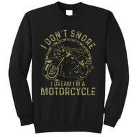 I DonT Snore I Dream IM A Motorcycle Funny Snoring Biker Tall Sweatshirt