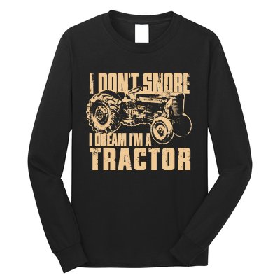 I DonT Snore I Dream IM A Tractor Funny Farm Tractor Long Sleeve Shirt