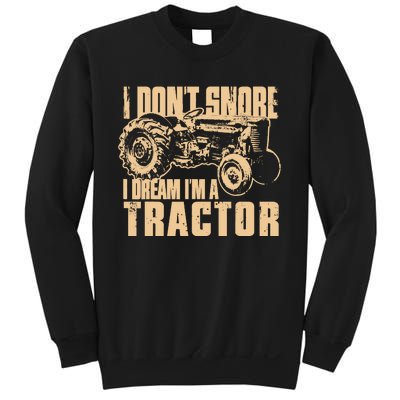 I DonT Snore I Dream IM A Tractor Funny Farm Tractor Sweatshirt