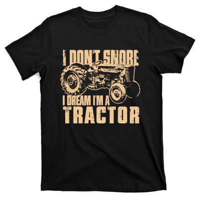 I DonT Snore I Dream IM A Tractor Funny Farm Tractor T-Shirt