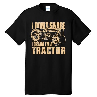 I DonT Snore I Dream IM A Tractor Funny Farm Tractor Tall T-Shirt