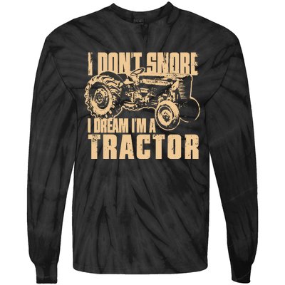 I DonT Snore I Dream IM A Tractor Funny Farm Tractor Tie-Dye Long Sleeve Shirt