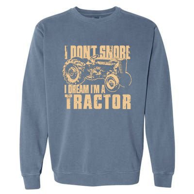 I DonT Snore I Dream IM A Tractor Funny Farm Tractor Garment-Dyed Sweatshirt