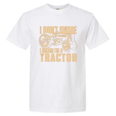 I DonT Snore I Dream IM A Tractor Funny Farm Tractor Garment-Dyed Heavyweight T-Shirt