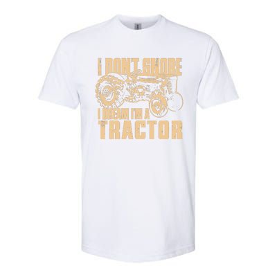 I DonT Snore I Dream IM A Tractor Funny Farm Tractor Softstyle CVC T-Shirt