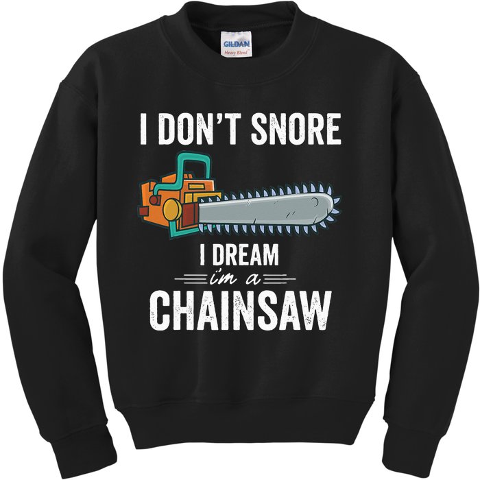 I Dont Snore I Dream Im A Chainsaw Funny Lumberjack Gift (1) Kids Sweatshirt