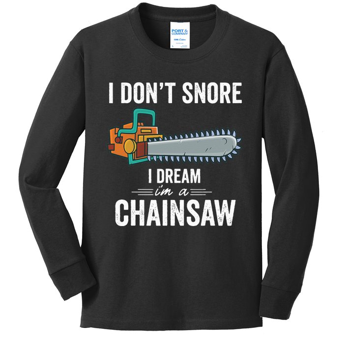 I Dont Snore I Dream Im A Chainsaw Funny Lumberjack Gift (1) Kids Long Sleeve Shirt