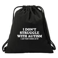 I DonT Struggle With Autism I Am Very Good At It Drawstring Bag