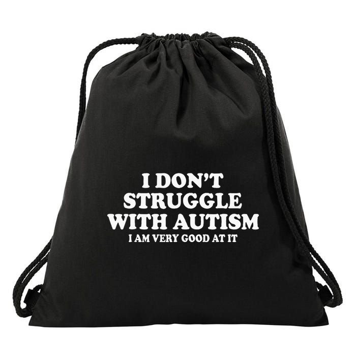 I DonT Struggle With Autism I Am Very Good At It Drawstring Bag