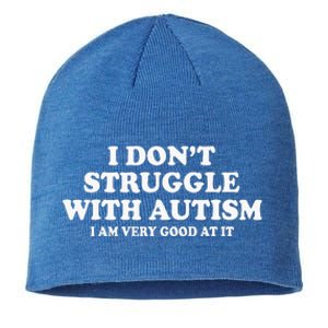 I DonT Struggle With Autism I Am Very Good At It Sustainable Beanie