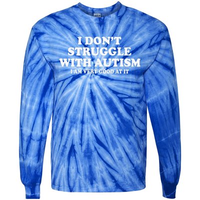 I DonT Struggle With Autism I Am Very Good At It Tie-Dye Long Sleeve Shirt