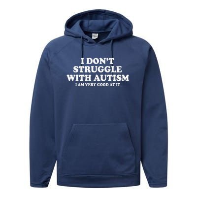 I DonT Struggle With Autism I Am Very Good At It Performance Fleece Hoodie