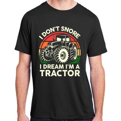 I DonT Snore I Dream IM Tractor Farmer Dad Gift Funny Papa Adult ChromaSoft Performance T-Shirt