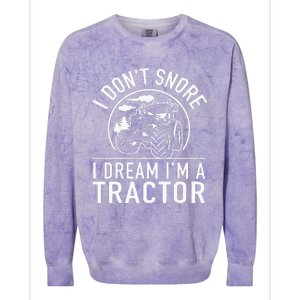 I Dont Snore I Dream Im A Tractor Funny Farm Truck Quote Colorblast Crewneck Sweatshirt