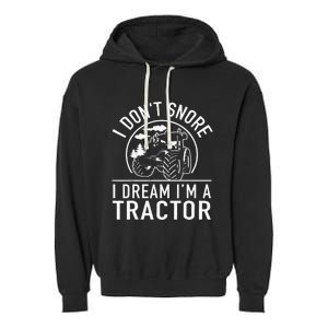 I Dont Snore I Dream Im A Tractor Funny Farm Truck Quote Garment-Dyed Fleece Hoodie