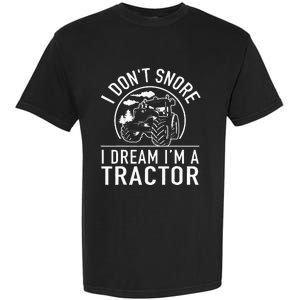 I Dont Snore I Dream Im A Tractor Funny Farm Truck Quote Garment-Dyed Heavyweight T-Shirt