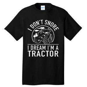 I Dont Snore I Dream Im A Tractor Funny Farm Truck Quote Tall T-Shirt