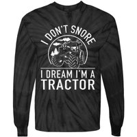 I Dont Snore I Dream Im A Tractor Funny Farm Truck Quote Tie-Dye Long Sleeve Shirt