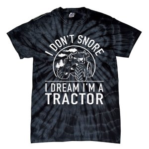 I Dont Snore I Dream Im A Tractor Funny Farm Truck Quote Tie-Dye T-Shirt