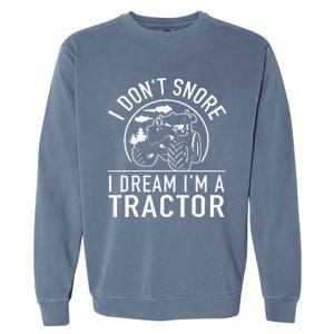 I Dont Snore I Dream Im A Tractor Funny Farm Truck Quote Garment-Dyed Sweatshirt