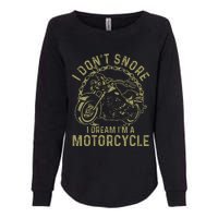 I DonT Snore I Dream IM A Motorcycle Womens California Wash Sweatshirt