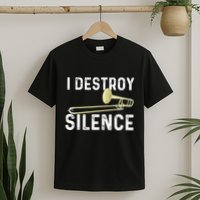 I Destroy Silence Trombonist Trombone Player Marching Band T-Shirt