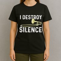 I Destroy Silence Trombonist Trombone Player Marching Band T-Shirt