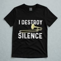 I Destroy Silence Trombonist Trombone Player Marching Band T-Shirt