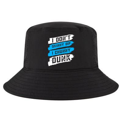 I Dont Skinny Dip I Chunky Dunk Cool Comfort Performance Bucket Hat