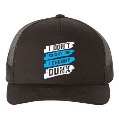 I Dont Skinny Dip I Chunky Dunk Yupoong Adult 5-Panel Trucker Hat