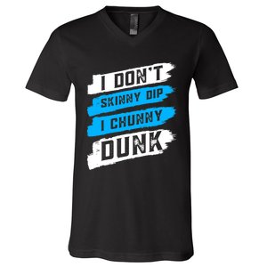 I Dont Skinny Dip I Chunky Dunk V-Neck T-Shirt