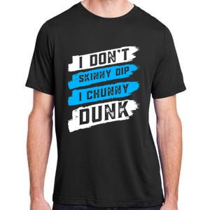 I Dont Skinny Dip I Chunky Dunk Adult ChromaSoft Performance T-Shirt